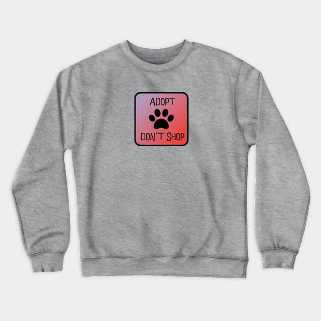 Adopt Don't Shop! Crewneck Sweatshirt by nyah14